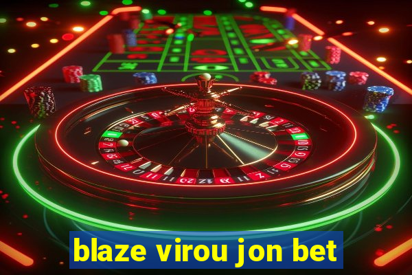 blaze virou jon bet